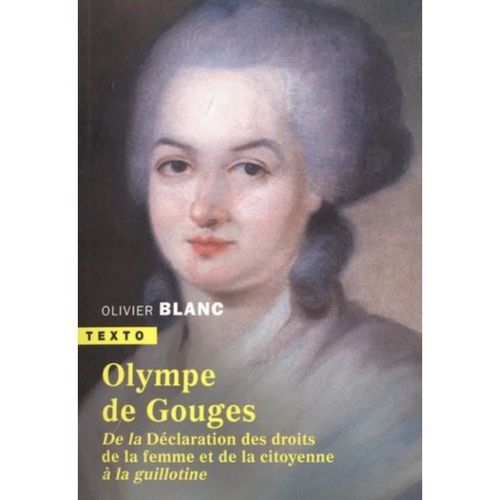 Olympe De Gouges - De La Dclaration Des Droits De La Femme Et De La Citoyenne  La Guillotine   de Blanc Olivier  Format Poche 