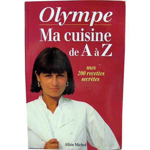 Olympe - Ma Cuisine De A  Z, Mes 200 Recettes Secrtes.