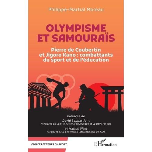 Olympisme Et Samouras - Pierre De Coubertin Et Jigoro Kano : Combattants Du Sport Et De L'ducation   de Moreau Philippe-Martial  Format Beau livre 