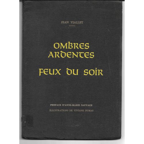 Ombres Ardentes, Feux Du Soir, Jean Viallet, Prface A-M Sauvage, Illustrations V Dumas ; Mmento Sur L Histoire De La Chevalerie En France. Watel  Brioude (Haute-Loire)Envoi De L Auteur?, 1973   