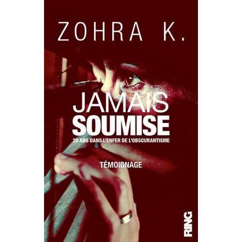 Jamais Soumise - 20 Ans Dans L'enfer De L'obscurantisme   de K Zohra  Format Broch 