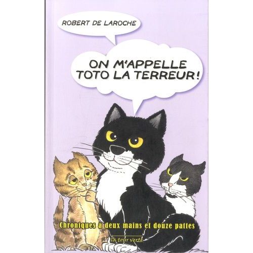 On M'appelle Toto La Terreur ! - Chroniques  Deux Mains Et Douze Pattes   de Laroche Robert de  Format Broch 