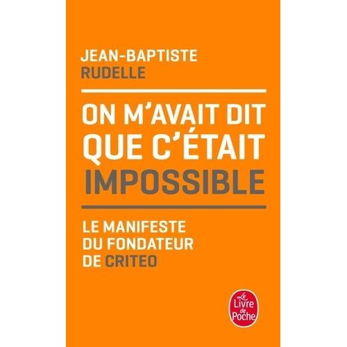 On M'avait Dit Que C'tait Impossible - Le Manifeste Du Fondateur De Criteo    Format Poche 