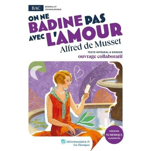 On Ne Badine Pas Avec L'amour - Oeuvre Au Programme Du Bac - Texte Intgral Et Dossier Pdagogique Collaboratif    Format Poche 