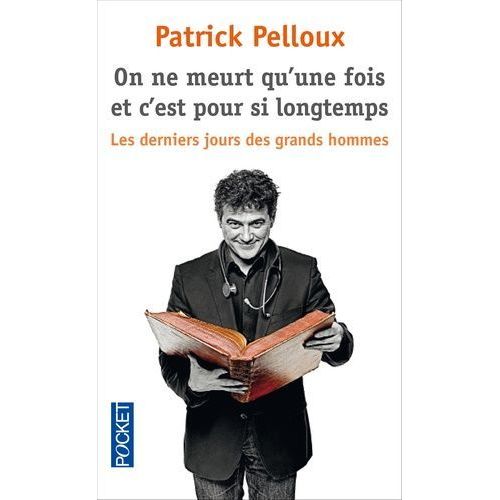 On Ne Meurt Qu'une Fois Et C'est Pour Si Longtemps - Les Derniers Jours Des Grands Hommes   de Pelloux Patrick  Format Poche 