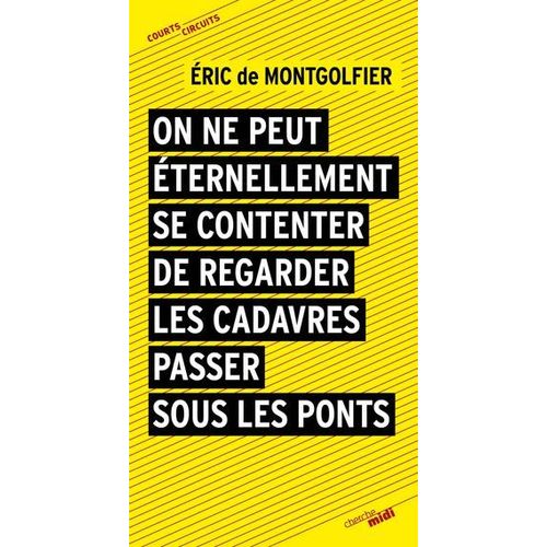 On Ne Peut ternellement Se Contenter De Regarder Les Cadavres Passer Sous Les Ponts  