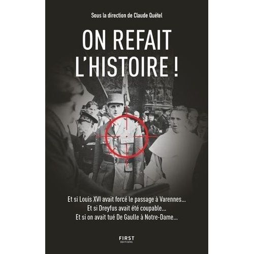 On Refait L'histoire ! - Et Si Louis Avait Forc Le Passage  Varennes - Et Si Dreyfus Avait t Coupable - Et Si On Avait Tu De Gaulle  Notre-Dame    Format Grand Format 