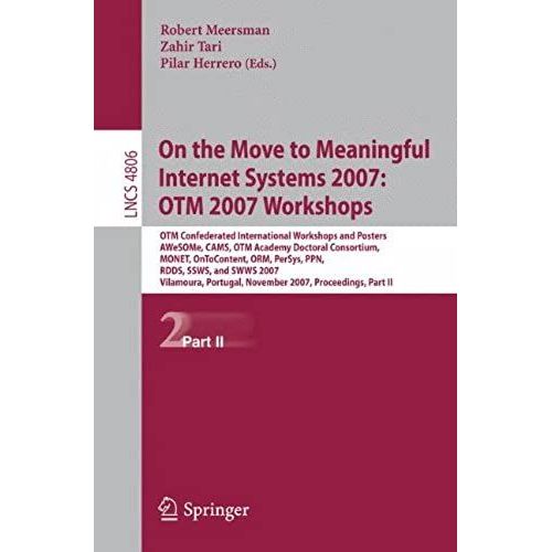 On The Move To Meaningful Internet Systems 2007: Otm 2007 Workshops: Otm Confederated International Workshops And Posters, Awesome, Cams, Otm Academy Part Ii (Lecture Notes In Computer Science)   de unknown  Format Broch 