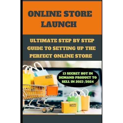 Online Store Launch: Ultimate Guide To Setting Up The Perfect Online Store, 12 Marketing Strategy, 40 Digital Marketing Tools, Discover My Secret 13 Product Niche To Make You @Least $10,000 A Month.   de Love, ELIZABETH  Format Broch 