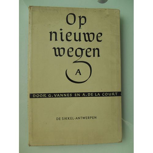 Op Nieuwe Wegen: A . Authors : Gaston Vannes A. De La Court   