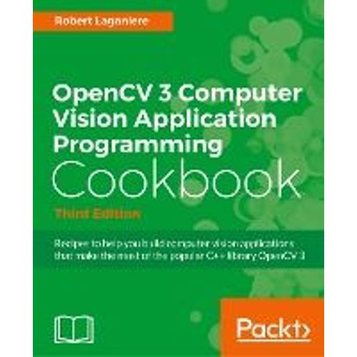 Opencv 3 Computer Vision Application Programming Cookbook - Third Edition    Format Broch 