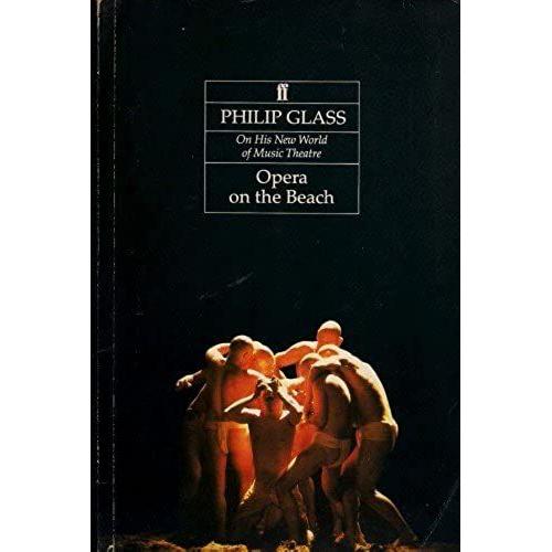 Opera On The Beach: Philip Glass On His New World Of Music Theatre   de Philip Glass  Format Broch 
