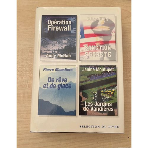Opration Firewall (De Andy Mcnab); Sanction Secrte (De Brian Haig); De Rve Et De Glace (De Pierre Moustiers); Les Jardins De Vandires (De Janine Montupet)   