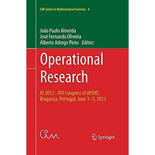 Operational Research: Io 2013 - Xvi Congress Of Apdio, Bragana, Portugal, June 3-5, 2013 (Cim Series In Mathematical Sciences)   de Pinto, Alberto Adrego  Format Broch 
