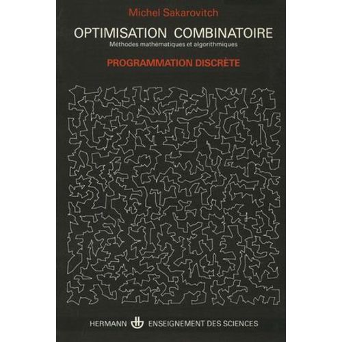 Optimisation Combinatoire : Mthodes Mathmathiques Et Algorithmiques  