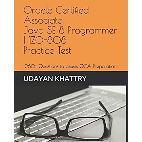 Oracle Certified Associate Java Se 8 Programmer I 1z0-808 Practice Tests: 260+ Questions To Assess Your Oca Preparation   de Udayan Khattry  Format Broch 