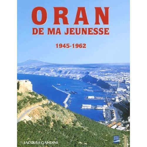 Oran De Ma Jeunesse 1945-1962   de jacques gandini  Format Reli 