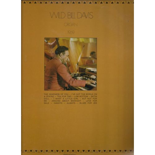 Organ 1959 : I Want A Little Girl, But Not For Me, The Nearness Of You, Tea For Two, Low Bottom, Cabato, I've Got The World On A String, Around About Midnight, Always, Satin Doll, Blues For Joe, .... - Wild Bill Davis