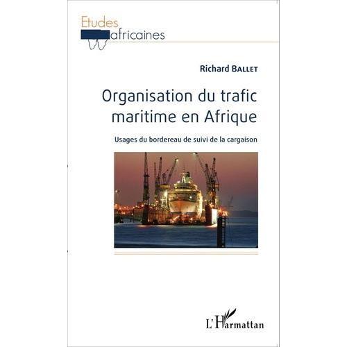 Organisation Du Trafic Maritime En Afrique - Usages Du Bordereau De Suivi De La Cargaison   de Ballet Richard  Format Broch 