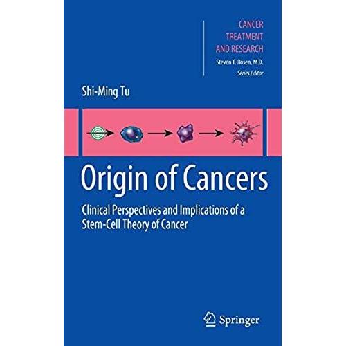 Origin Of Cancers: Clinical Perspectives And Implications Of A Stem-Cell Theory Of Cancer (Cancer Treatment And Research)   de Tu, Shi-Ming  Format Broch 