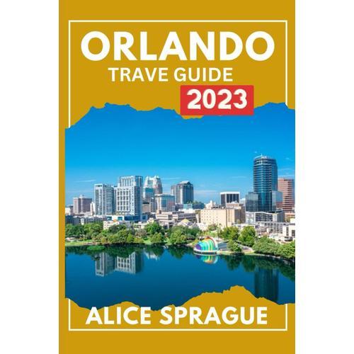 Orlando Travel Guide 2023: A Complete Guide to Navigating Theme Parks 