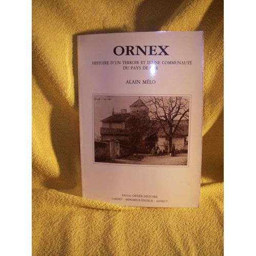 Ornex Histoire D'un Terroir Et D'une Communaut Du Pays De Gex Alain Mlo   