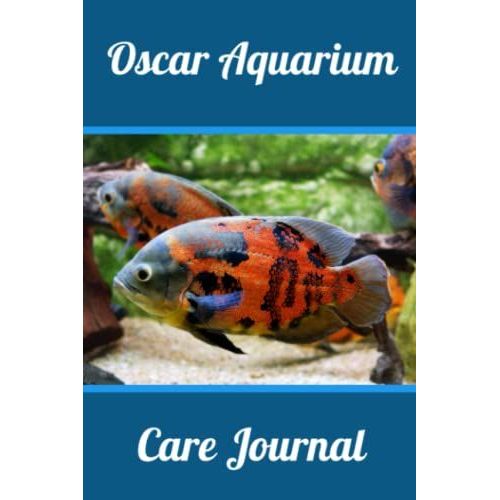 Oscar Aquarium Care Journal: Customized Compact Oscar Aquarium Log Book, Thoroughly Formatted, Great For Tracking & Scheduling Routine Maintenance, ... Fish Health & Much More (120 Pages)   de Books, FishCraze  Format Broch 