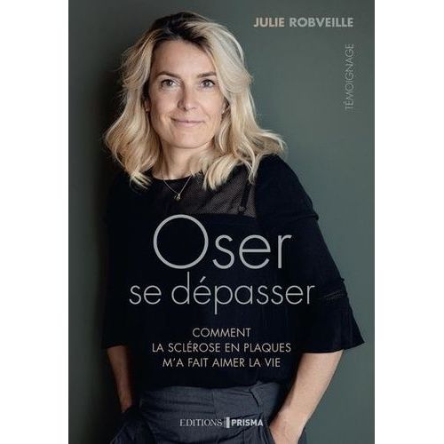 Oser Se Dpasser - Comment La Sclrose En Plaques M'a Fait Aimer La Vie    Format Beau livre 