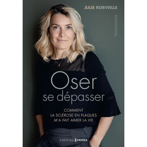 Oser Se Dpasser - Comment La Sclrose En Plaques M'a Fait Aimer La Vie  