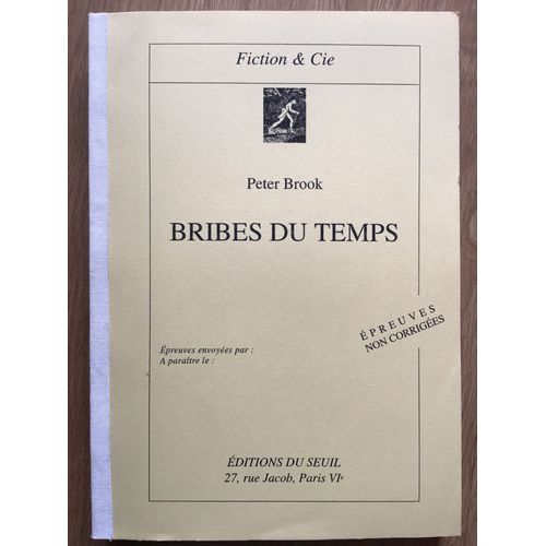 Oublier Le Temps (preuves Non Corriges, Dont Le Titre Provisoire tait Alors : Bribes Du Temps)   de Peter Brook 
