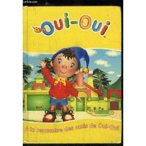 Oui-Oui A La Rencontre Des Amis De Oui-Oui   de LECORDIER BRIGITTE