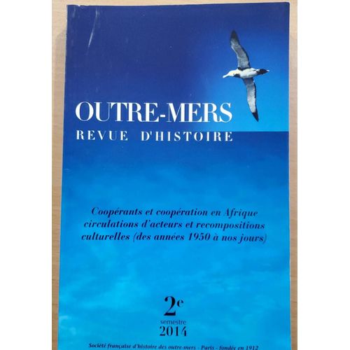 Outre-Mers, Revue D'histoire N384-385 Du 2me Semestre 2014 : Cooprants Et Coopration En Afrique, Circulations D'acteurs Et Recompositions Culturelles (Des Annes 1950  Nos Jours)