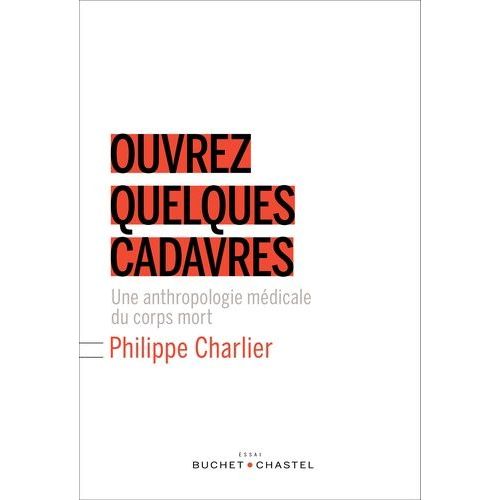 Ouvrez Quelques Cadavres - Une Anthropologie Mdicale Du Corps Mort   de Charlier Philippe  Format Broch 