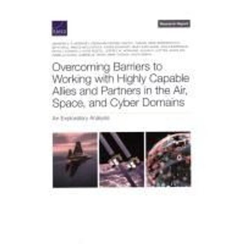 Overcoming Barriers To Working With Highly Capable Allies And Partners In The Air, Space, And Cyber Domains    Format Broch 
