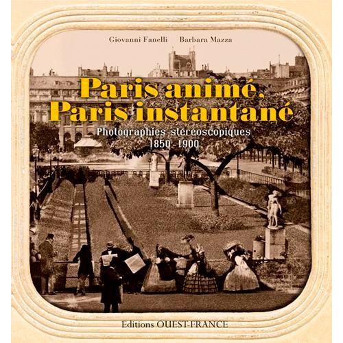 Paris Anim, Paris Instantan - Photographies Stroscopiques 1850-1900   de Fanelli Giovanni  Format Broch 