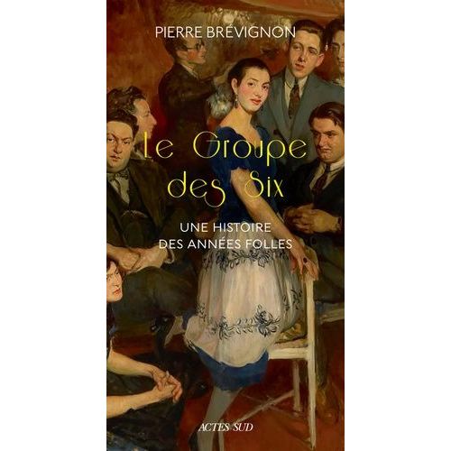 Le Groupe Des Six - Une Histoire Des Annes Folles    Format Grand Format 