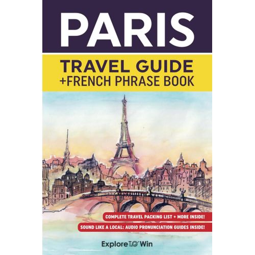 Paris Travel Guide + French Phrase Book: Discover The City And Learn Essential French Words And Phrases! (2023 - 2024)   de To Win, Explore  Format Broch 