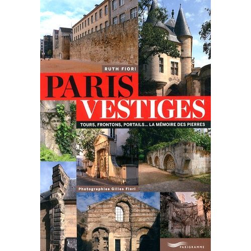 Paris Vestiges - Tours, Frontons, Portails - La Mmoire Des Pierres   de Fiori Ruth  Format Broch 