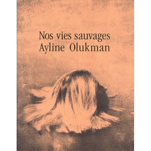 Nos Vies Sauvages   de Olukman Ayline  Format Beau livre 