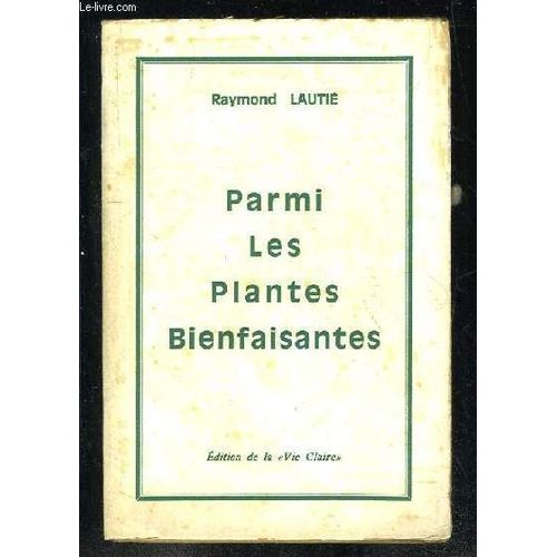 Parmi Les Plantes Bienfaisantes. de Raymond Lautie