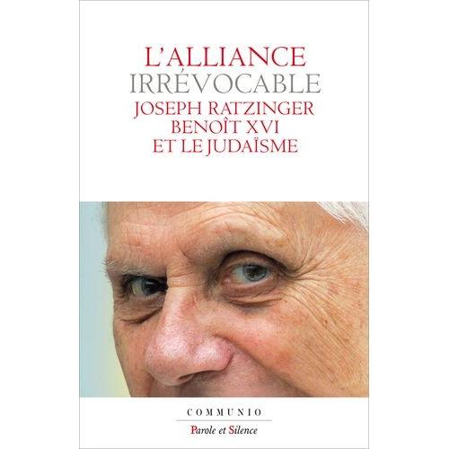 L'alliance Irrvocable - Joseph Ratzinger - Benot Xvi Et Le Judasme   de Benot XVI  Format Beau livre 