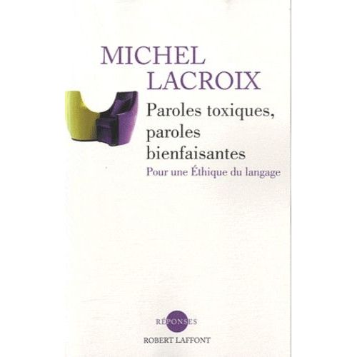 Paroles Toxiques, Paroles Bienfaisantes - Pour Une Ethique Du Langage   de Lacroix Michel  Format Broch 