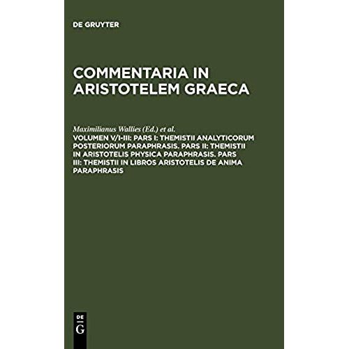 Pars I: Themistii Analyticorum Posteriorum Paraphrasis. Pars Ii: Themistii In Aristotelis Physica Paraphrasis. Pars Iii: Themistii In Libros Aristotelis De Anima Paraphrasis    Format Reli 