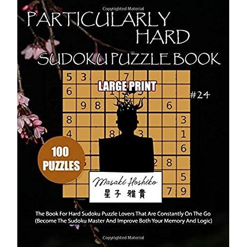 Particularly Hard Sudoku Puzzle Book #24: The Book For Hard Sudoku Puzzle Lovers That Are Constantly On The Go (Become The Sudoku Master And Improve Both Your Memory And Logic)   de Hoshiko, Masaki  Format Broch 