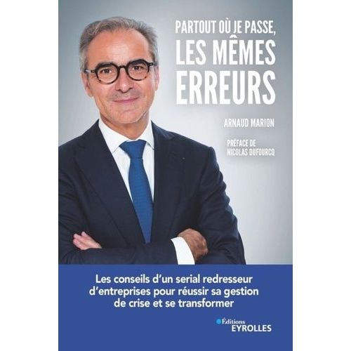 Partout O Je Passe, Les Mmes Erreurs - Les Conseils D'un Serial Redresseur D'entreprises Pour Russir Sa Gestion De Crise Et Se Transformer    Format Grand Format 