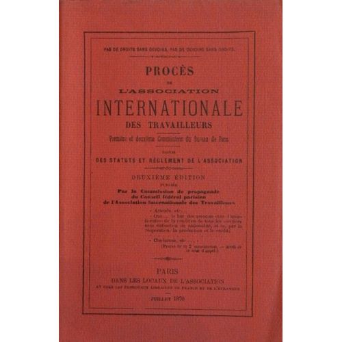 Pas De Droits Sans Devoirs, Pas De Devoirs Sans Droits. Proces De L'association Internationale Des Travailleurs. Premiere Et Deuxieme Commissions Du Bureau De Paris. Deuxieme dition Publie Par...   de ANONYME