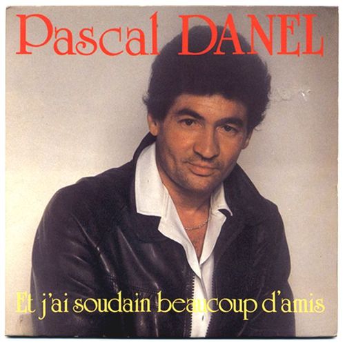 Et J'ai Soudain Beaucoup D'amis / Comme On Aime  15 Ans - Pascal Danel