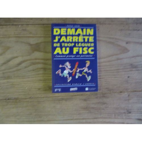 Pascal Favre Demain J Arrete De Trop Leguer Au Fisc Edition 2000 Ref 97828257077111