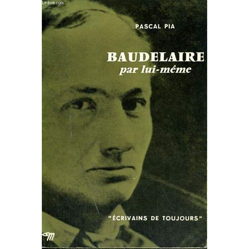 Baudelaire Par Lui-Mme - Collection Ecrivains De Toujours N9   de pascal pia