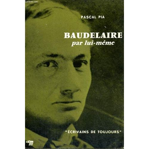 Baudelaire Par Lui-Mme - Collection Ecrivains De Toujours N9   de pascal pia  Format Broch 